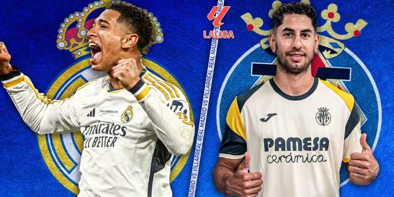 Chuyên gia soi kèo chi tiết trận Villarreal vs Real Madrid